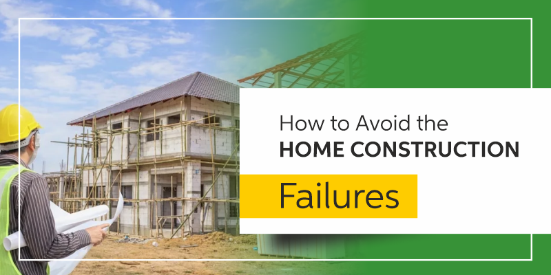How to Avoid the Home Construction Failures